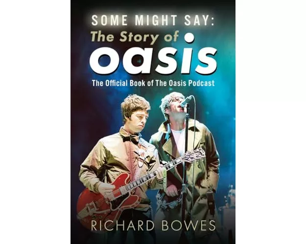Some Might Say: The Story of Oasis