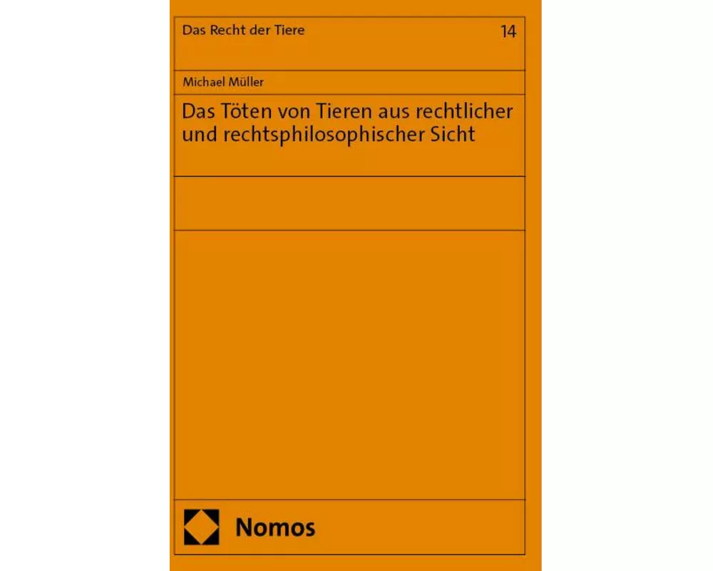 Das Töten von Tieren aus rechtlicher und rechtsphilosophischer Sicht