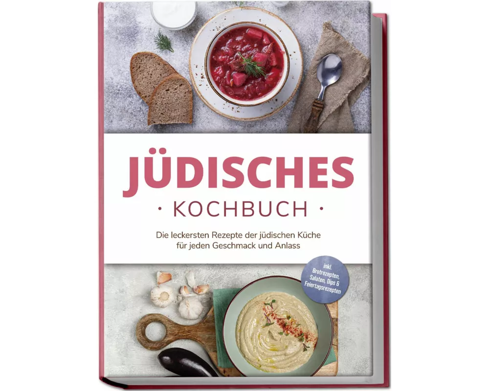 Jüdisches Kochbuch: Die leckersten Rezepte der jüdischen Küche für jeden Geschmack und Anlass - inkl. Brotrezepten, Salaten, Dips & Feiertagsrezepten