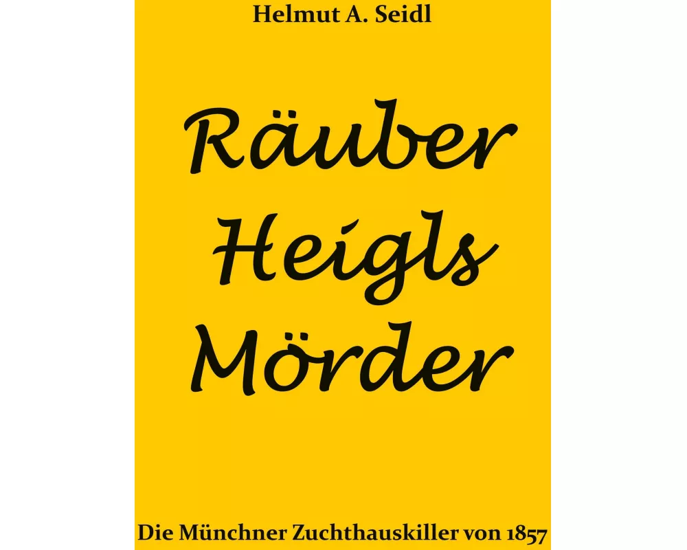 Räuber Heigls Mörder