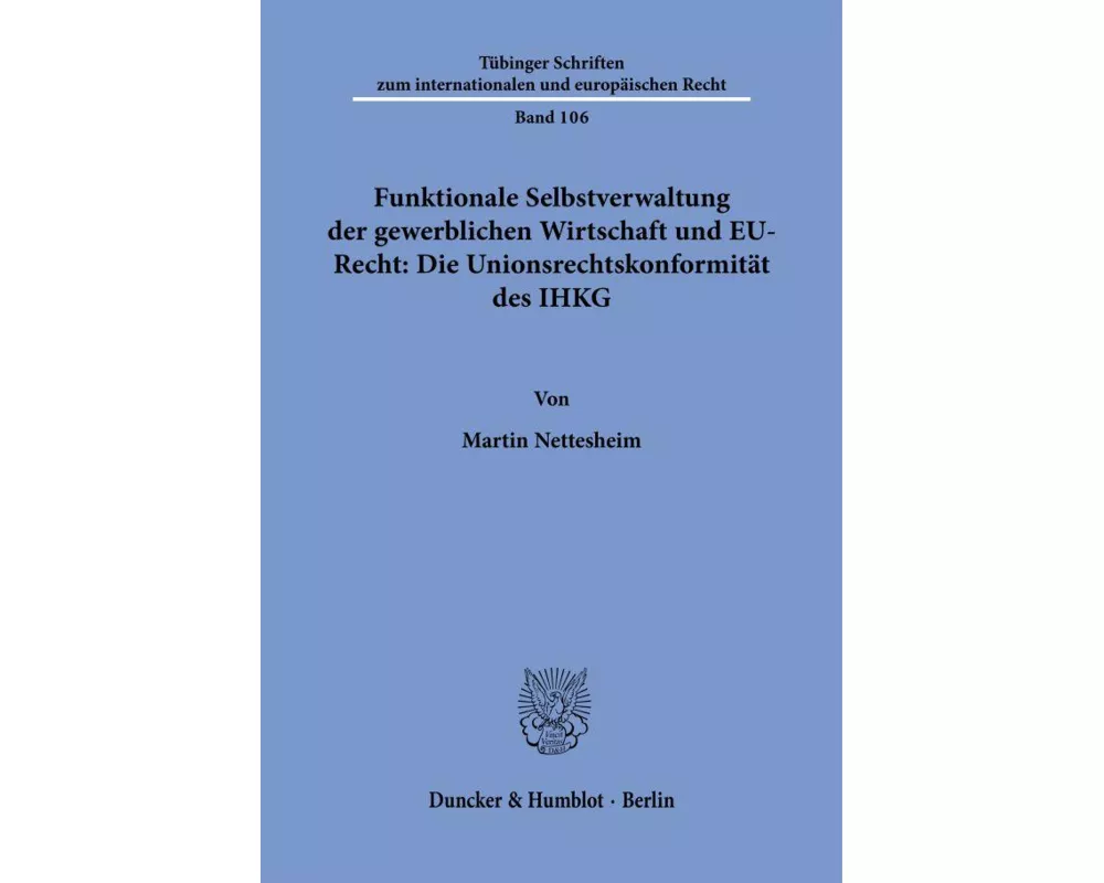 Funktionale Selbstverwaltung der gewerblichen Wirtschaft und EU-Recht: Die Unionsrechtskonformität des IHKG