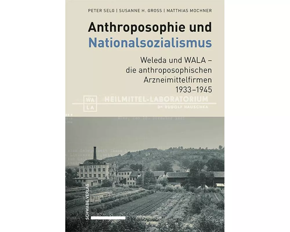 Anthroposophie und Nationalsozialismus. Weleda und WALA – die anthroposophischen Arzneimittelfirmen 1933–1945