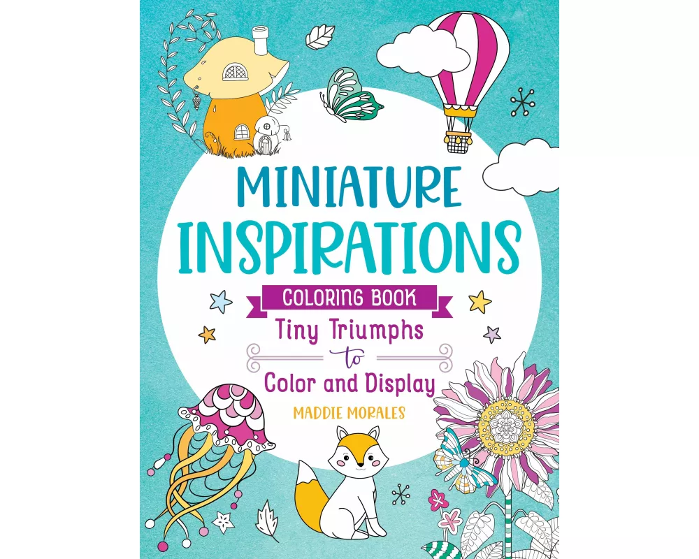 Miniature Inspirations Coloring Book: Tiny Triumphs to Color and Display