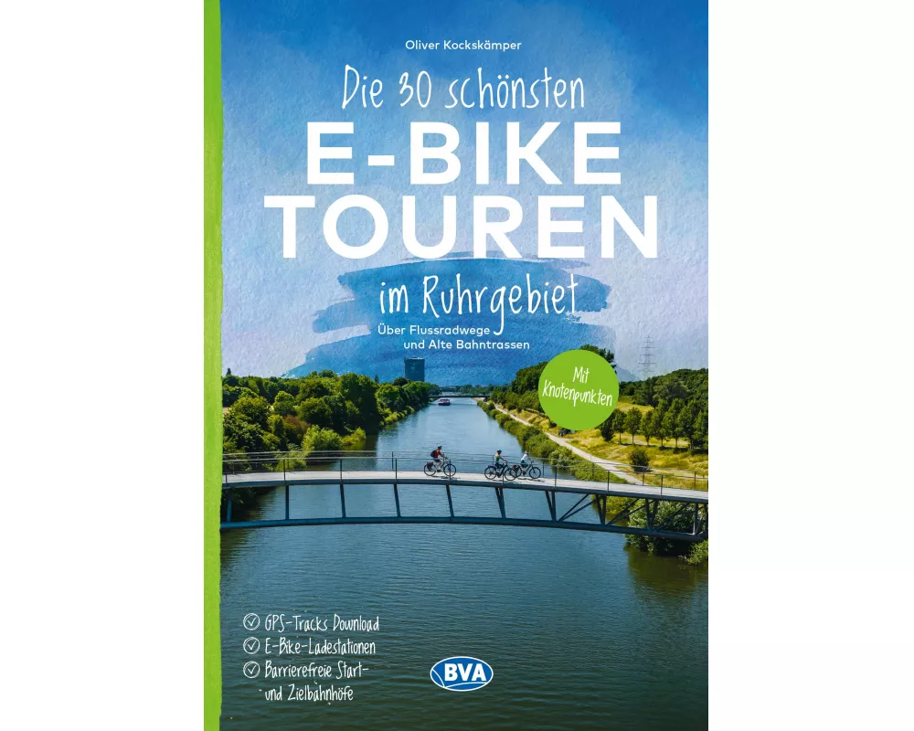 BVA Die 30 schönsten E-Bike Touren im Ruhrgebiet - Über Flussradwege und Alte Bahntrassen mit Knotenpunkten