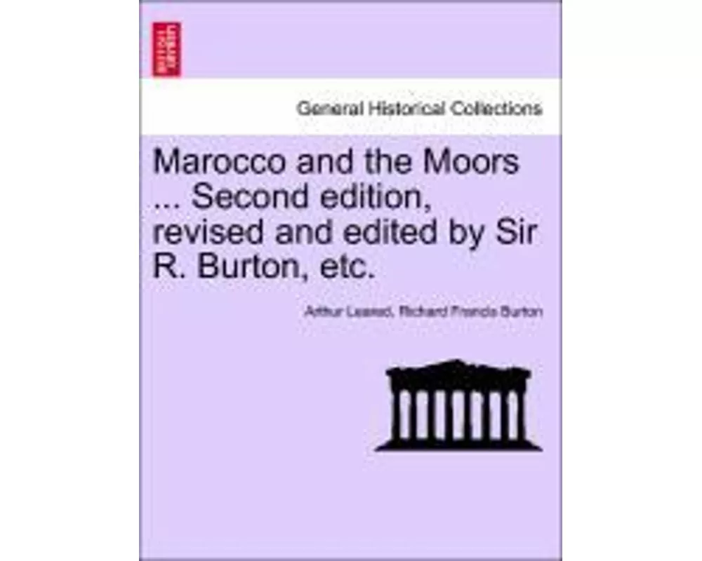 Marocco and the Moors ... Second Edition, Revised and Edited by Sir R. Burton, Etc.