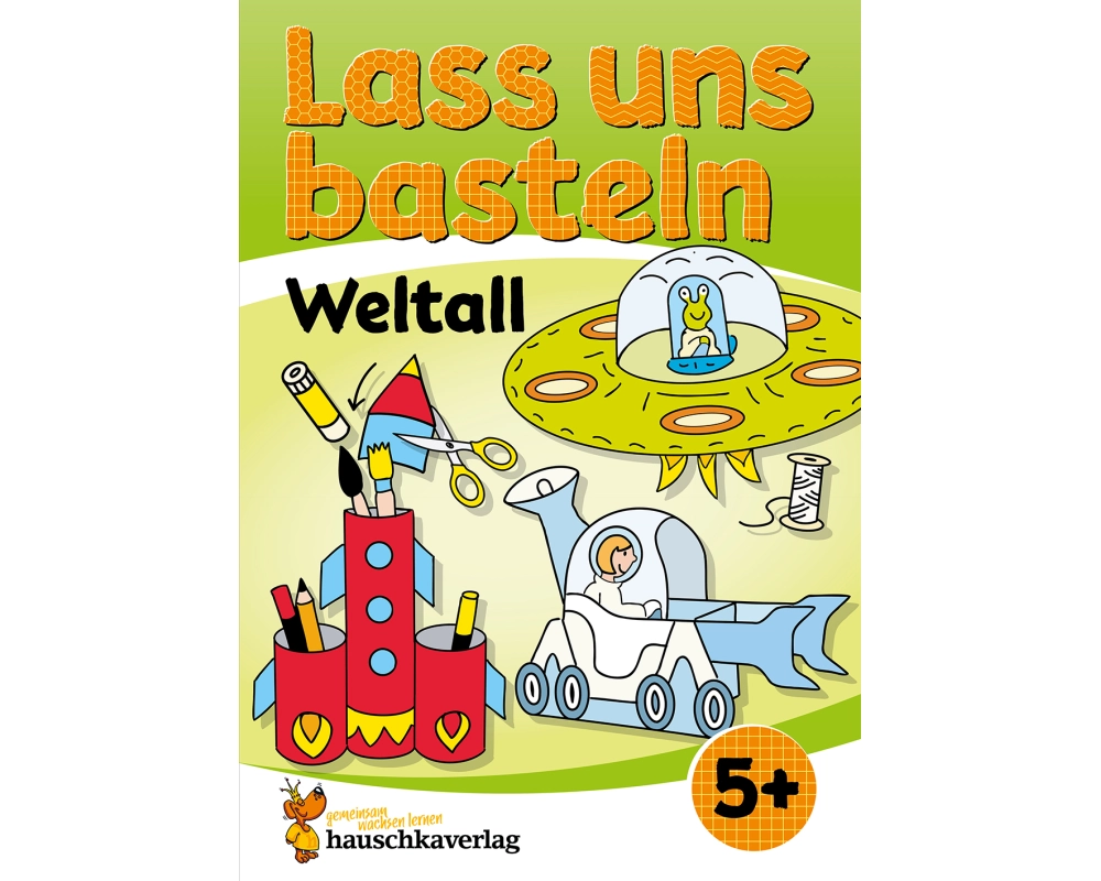 Lass uns basteln - Bastelbuch ab 5 Jahre - Weltall