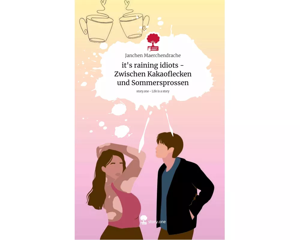 it's raining idiots - Zwischen Kakaoflecken und Sommersprossen. Life is a Story - story.one