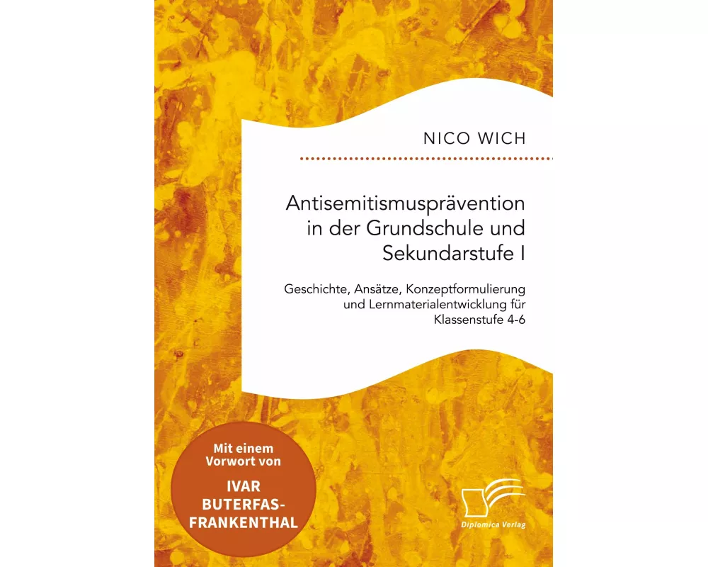 Antisemitismusprävention in der Grundschule und Sekundarstufe I. Geschichte, Ansätze, Konzeptformulierung und Lernmaterialentwicklung für Klassenstufe