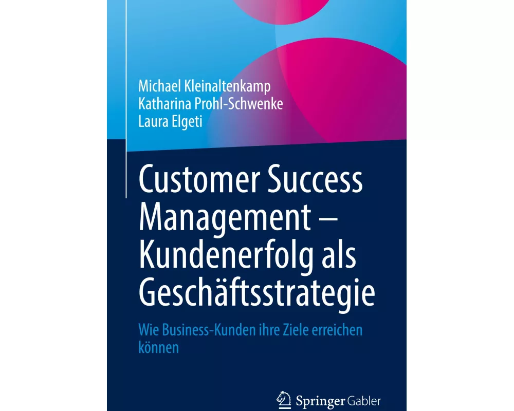 Customer Success Management – Kundenerfolg als Geschäftsstrategie