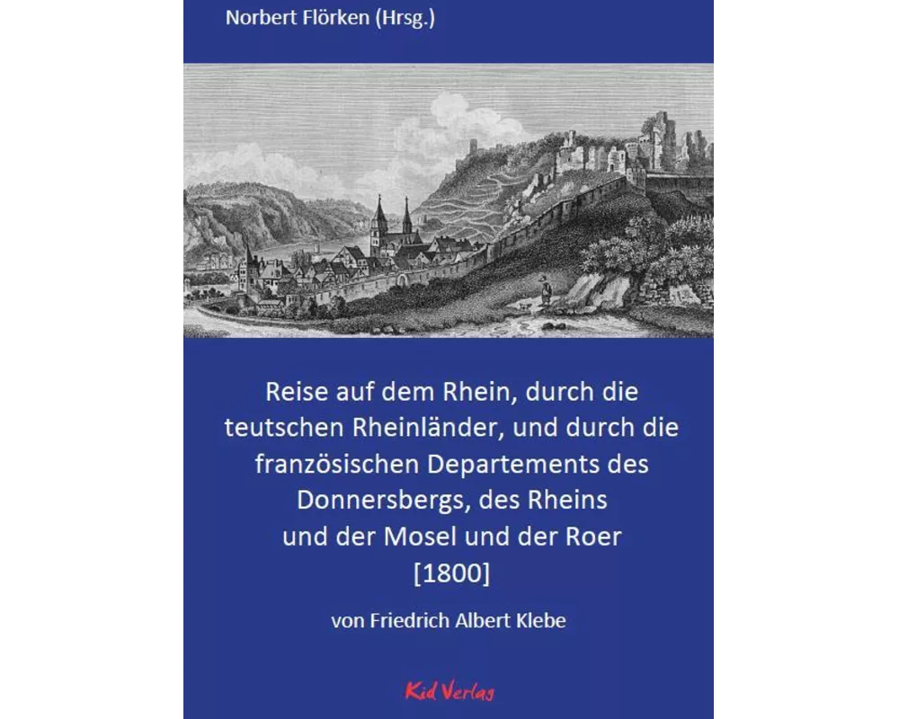 Reise auf dem Rhein, durch die teutschen Rheinländer, und durch die französischen Departements des Donnersbergs, des Rheins und der Mosel und der Roer