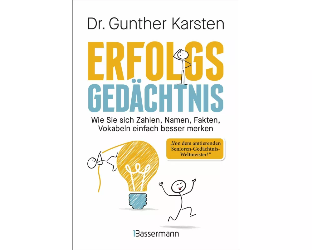 Erfolgs-Gedächtnis. Wie Sie sich Zahlen, Namen, Fakten, Vokabeln einfach besser merken