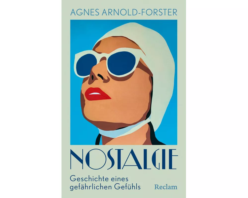 Nostalgie. Geschichte eines gefährlichen Gefühls