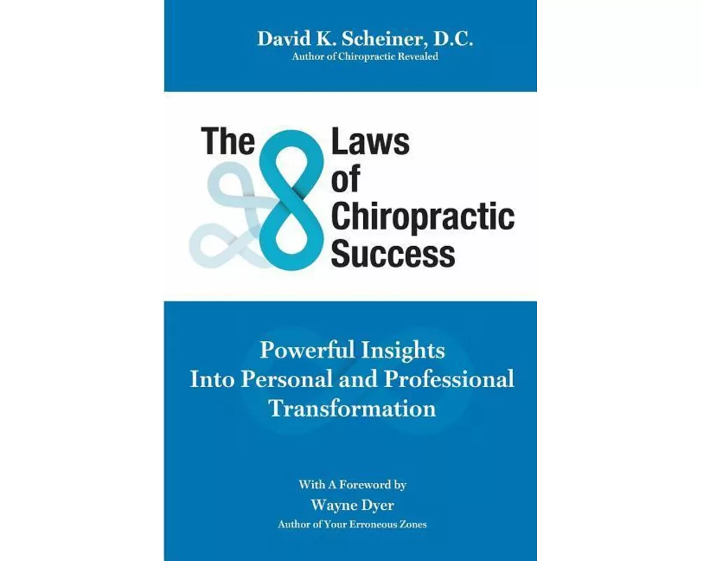 The 8 Laws of Chiropractic Success: Powerful Insights Into Personal and Professional Transformation