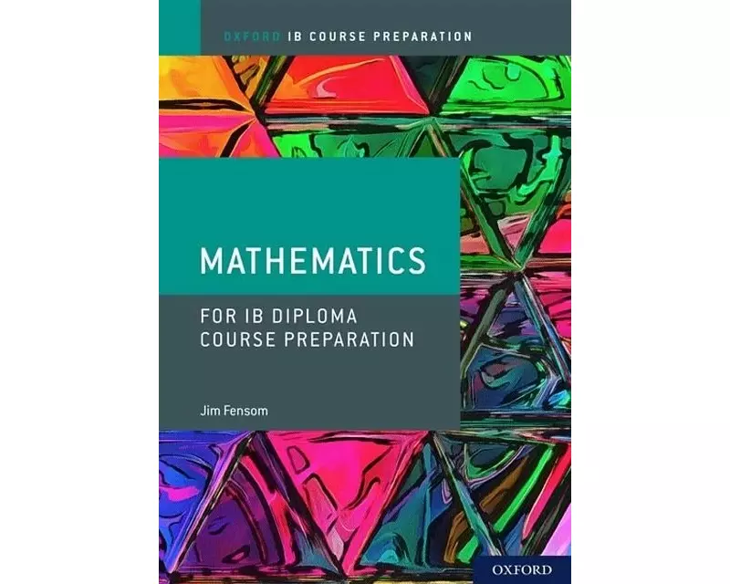 Oxford IB Diploma Programme: IB Course Preparation Mathematics Student Book