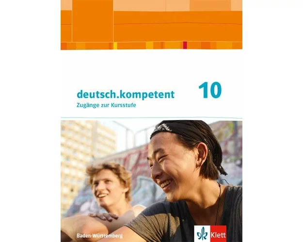 deutsch.kompetent 10. Schülerbuch Klasse 10. Ausgabe Baden-Württemberg