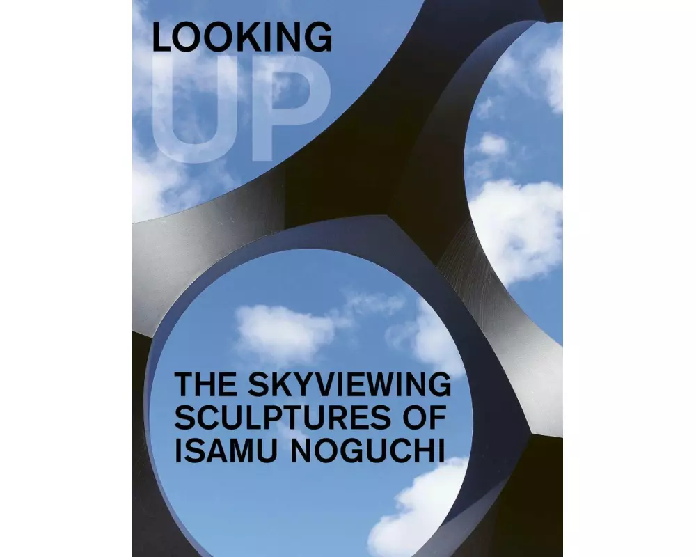 Looking Up: The Skyviewing Sculptures of Isamu Noguchi