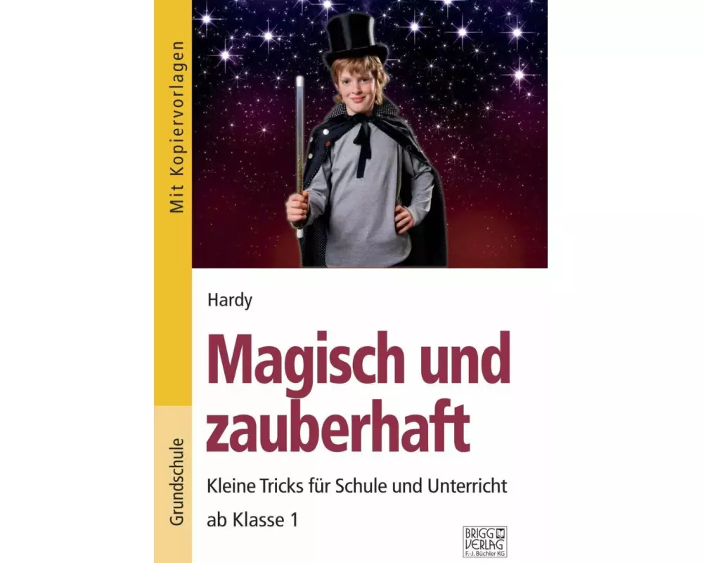 Magisch und zauberhaft. Kleine Tricks für Schule und Unterricht ab Klasse 1