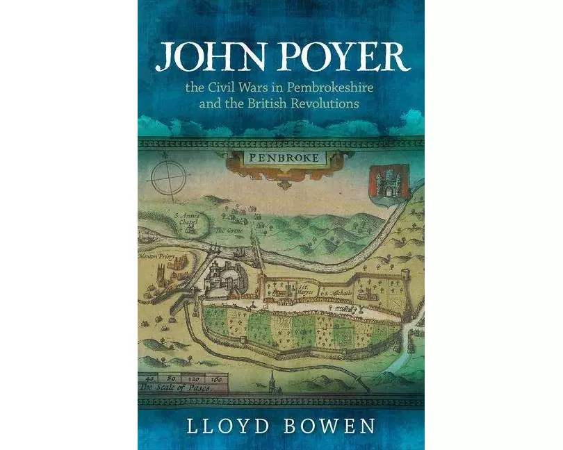 John Poyer, the Civil Wars in Pembrokeshire and the British Revolutions