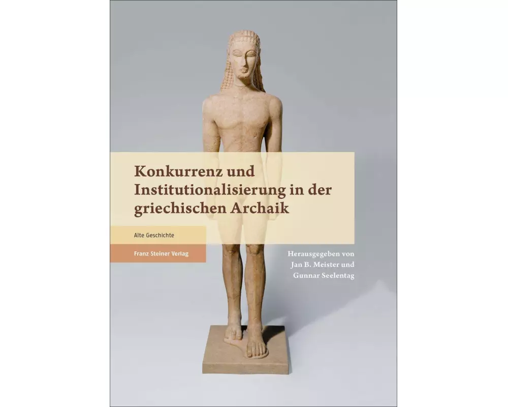 Konkurrenz und Institutionalisierung in der griechischen Archaik