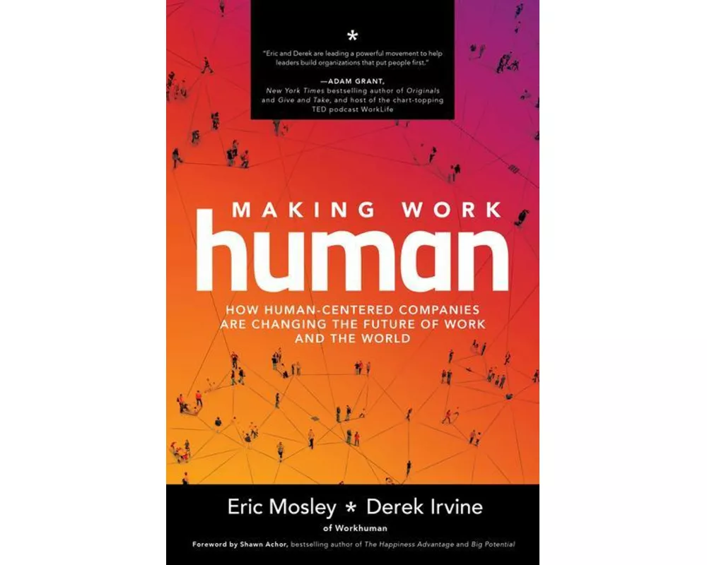 Making Work Human: How Human-Centered Companies are Changing the Future of Work and the World