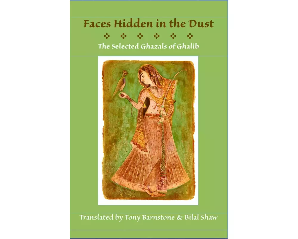 Faces Hidden in the Dust: Selected Ghazals of Ghalib