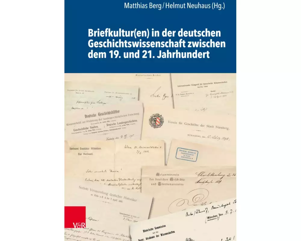 Briefkultur(en) in der deutschen Geschichtswissenschaft zwischen dem 19. und 21. Jahrhundert