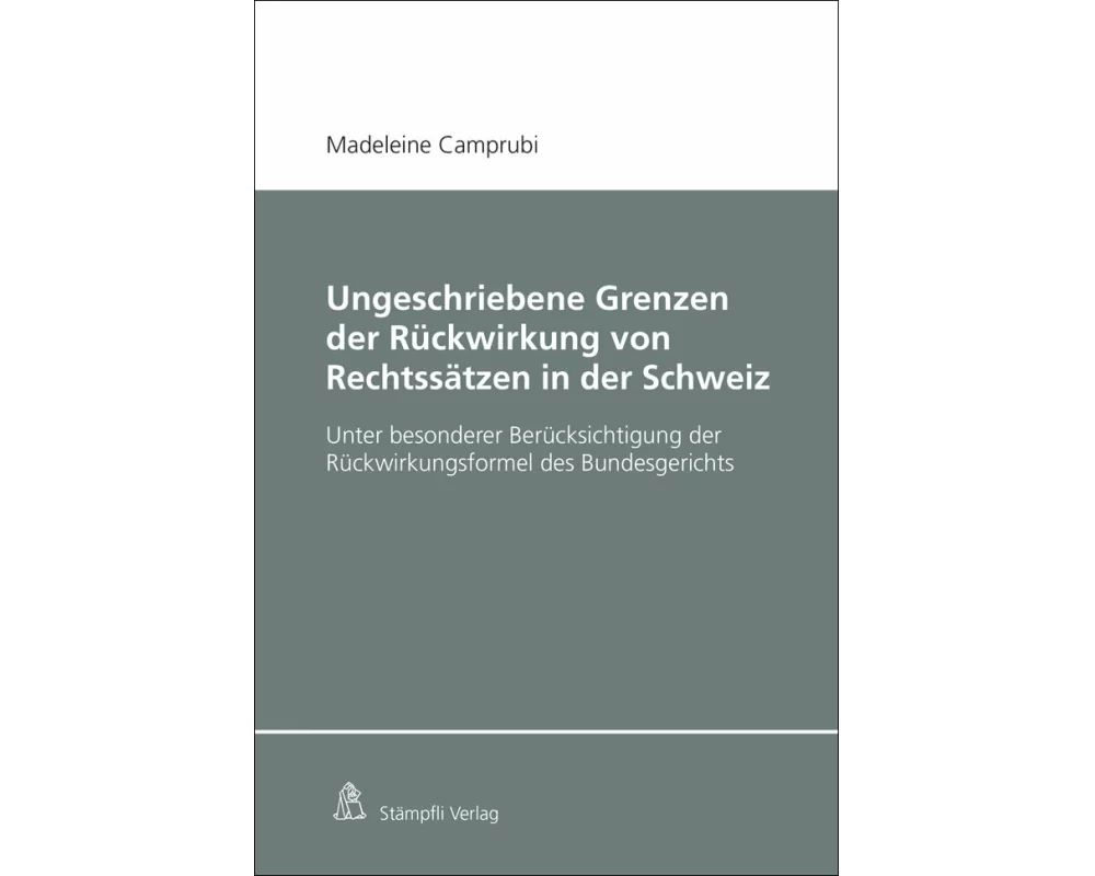 Ungeschriebene Grenzen der Rückwirkung von Rechtssätzen in der Schweiz