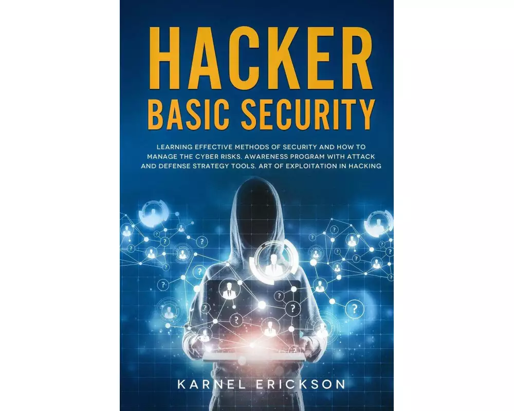 Hacker Basic Security: Learning effective methods of security and how to manage the cyber risks. Awareness program with attack and defense st