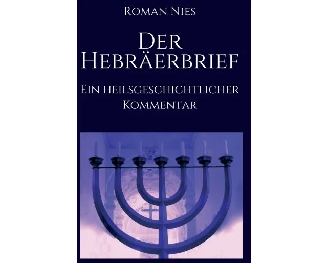 Der Hebräerbrief - Ein heilsgeschichtlicher Kommentar