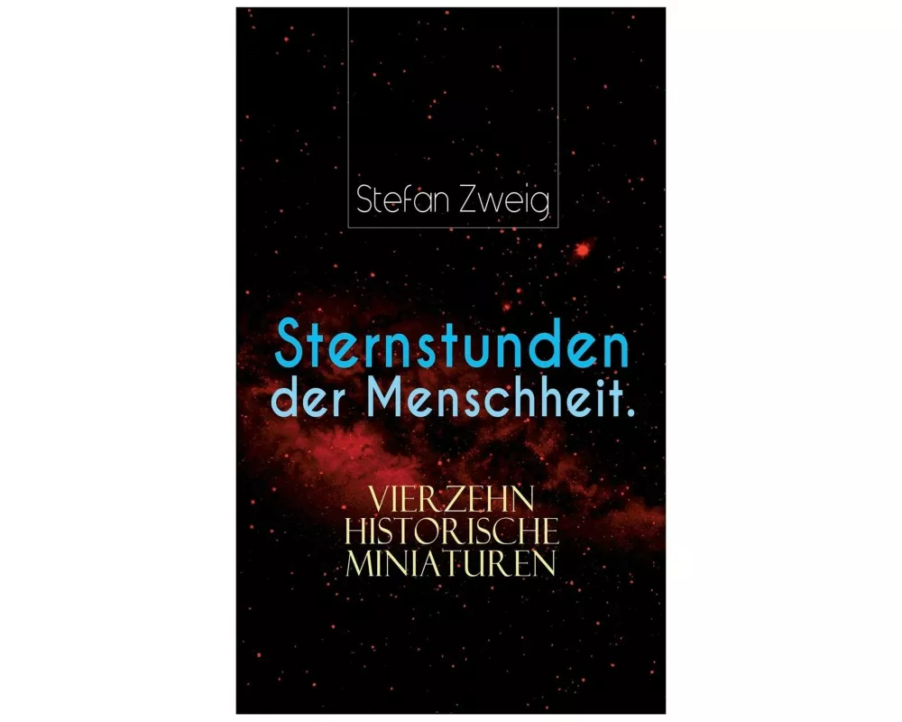 Sternstunden der Menschheit. Vierzehn historische Miniaturen