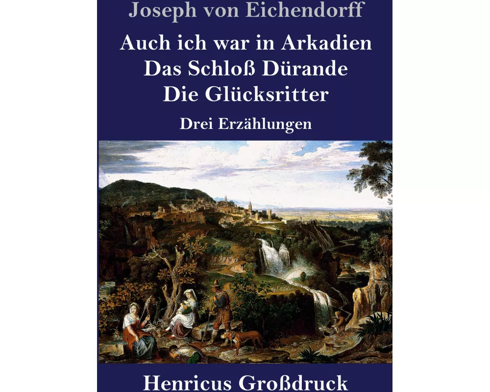 Auch ich war in Arkadien / Das Schloß Dürande / Die Glücksritter (Großdruck)