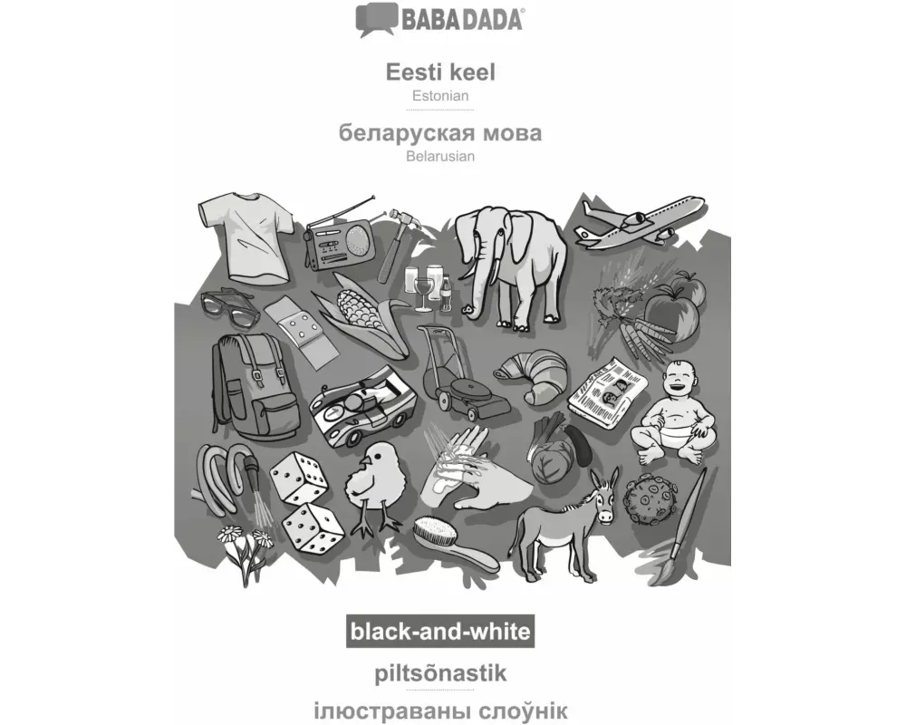 BABADADA black-and-white, Eesti keel - Belarusian (in cyrillic script), piltsõnastik - visual dictionary (in cyrillic script)