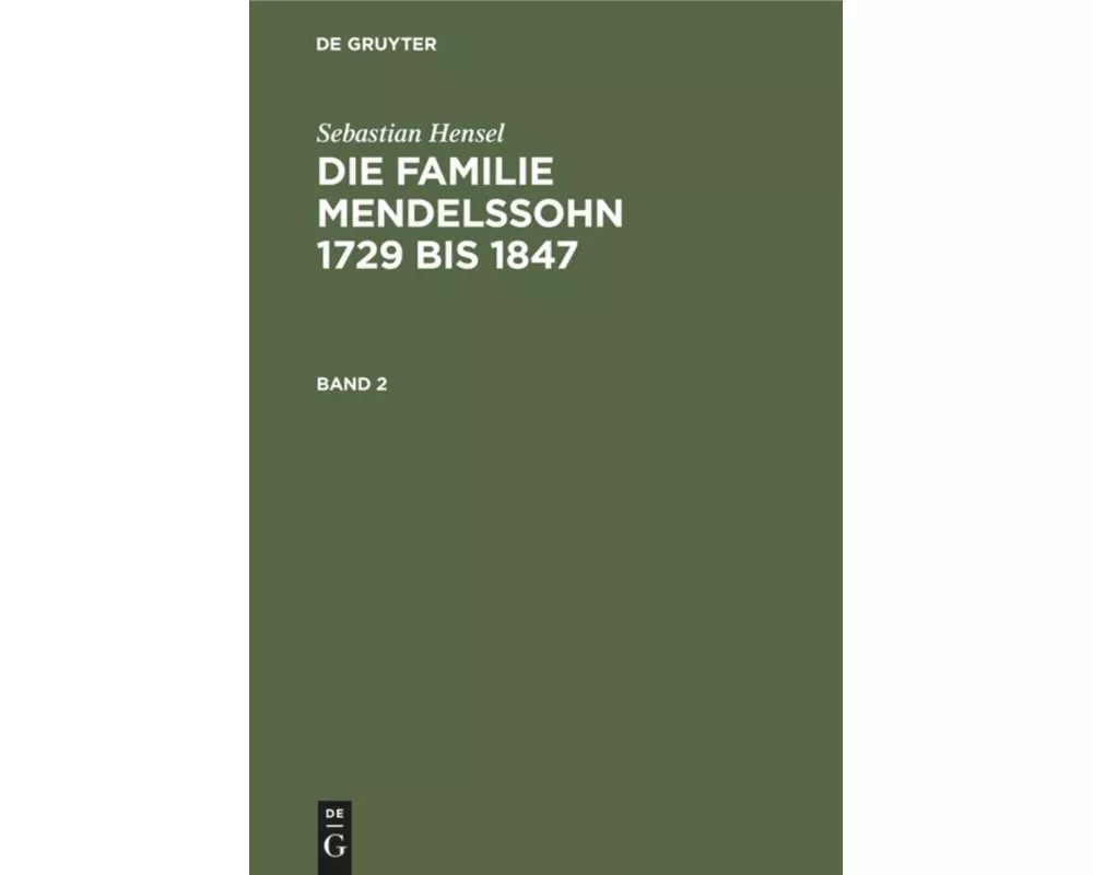 Sebastian Hensel: Die Familie Mendelssohn 1729 bis 1847. Band 2