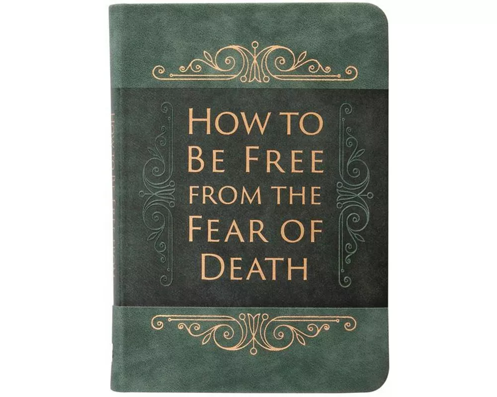 How to Be Free from the Fear of Death