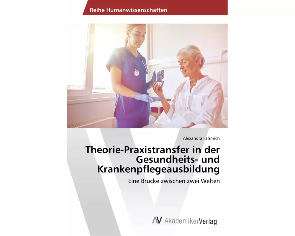 Theorie-Praxistransfer in der Gesundheits- und Krankenpflegeausbildung