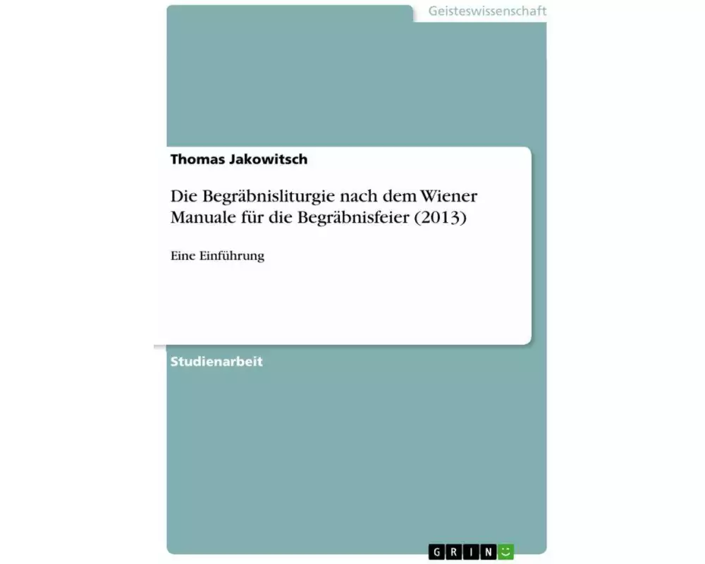 Die Begräbnisliturgie nach dem Wiener Manuale für die Begräbnisfeier (2013)