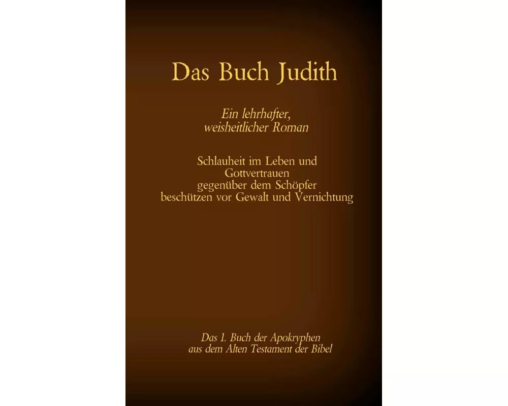 Das Buch Judith, das 1. Buch der Apokryphen aus der Bibel, Ein lehrhafter, weisheitlicher Roman