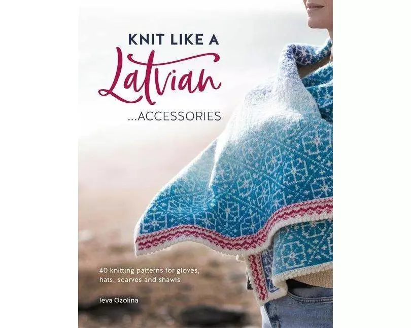 Knit Like A Latvian: Accessories