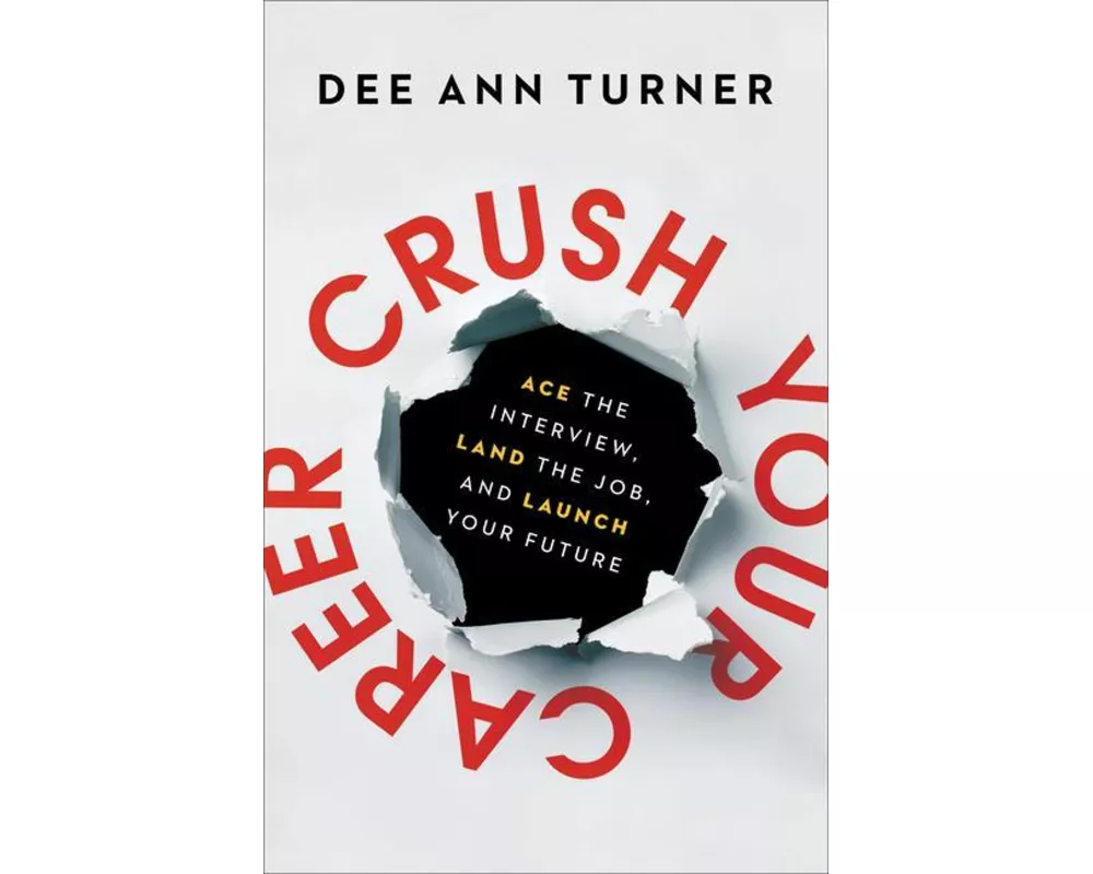 Crush Your Career – Ace the Interview, Land the Job, and Launch Your Future
