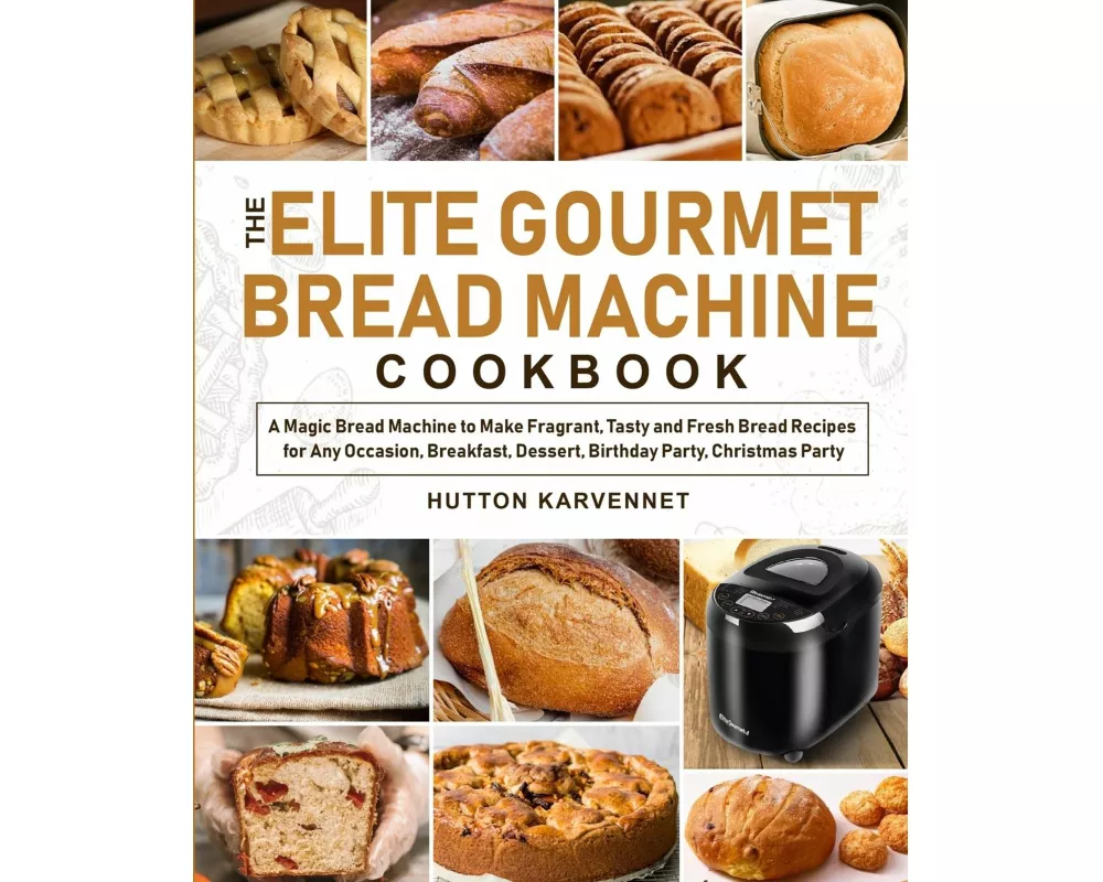 The Elite Gourmet Bread Machine Cookbook