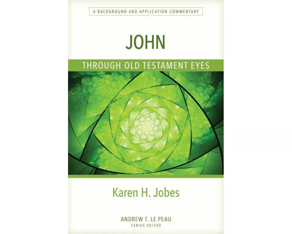 John Through Old Testament Eyes – A Background and Application Commentary