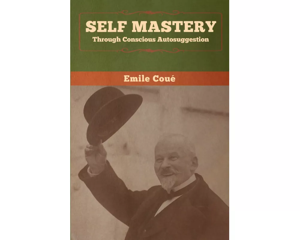 Self Mastery Through Conscious Autosuggestion