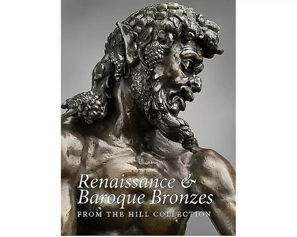 Renaissance and Baroque Bronzes from the Hill Collection
