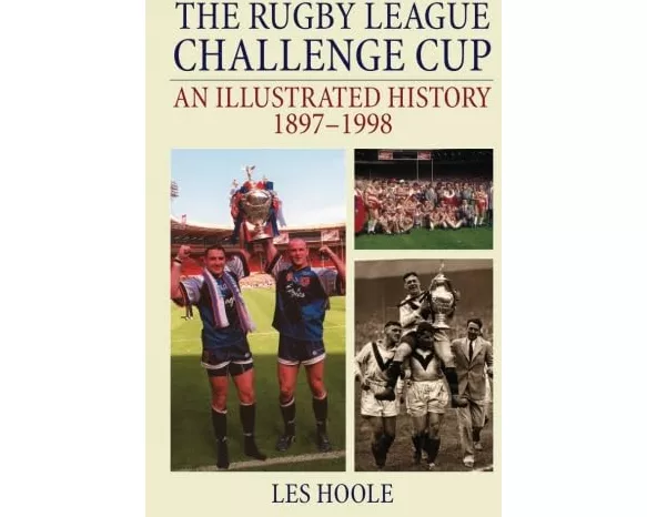 The Rugby League Challenge Cup: An Illustrated History 1897-1998