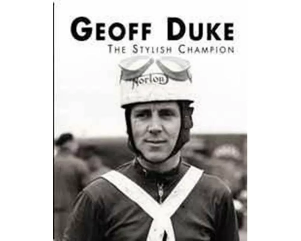 Geoff Duke - The Stylish Champion
