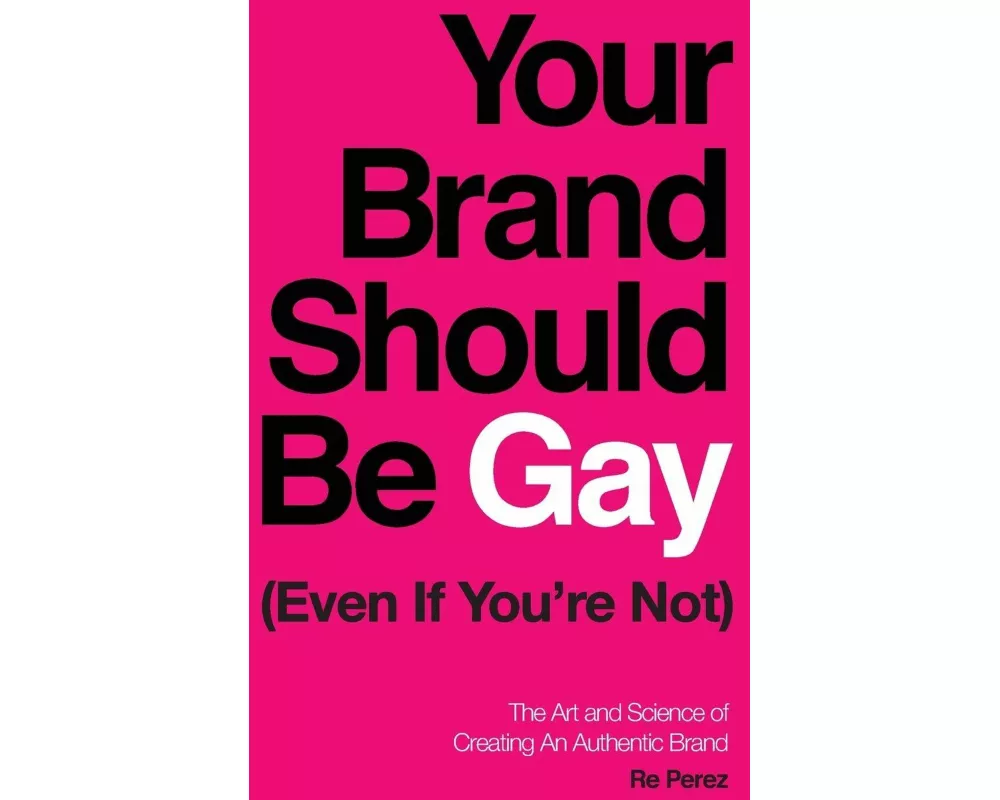 Your Brand Should Be Gay (Even If You're Not)
