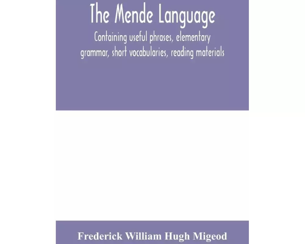 The Mende language, containing useful phrases, elementary grammar, short vocabularies, reading materials