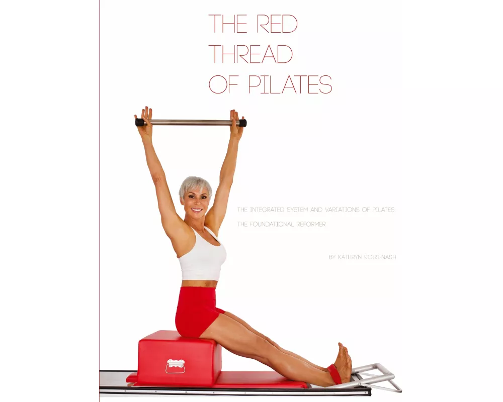 The Red Thread of Pilates- The Integrated System and Variations of Pilates