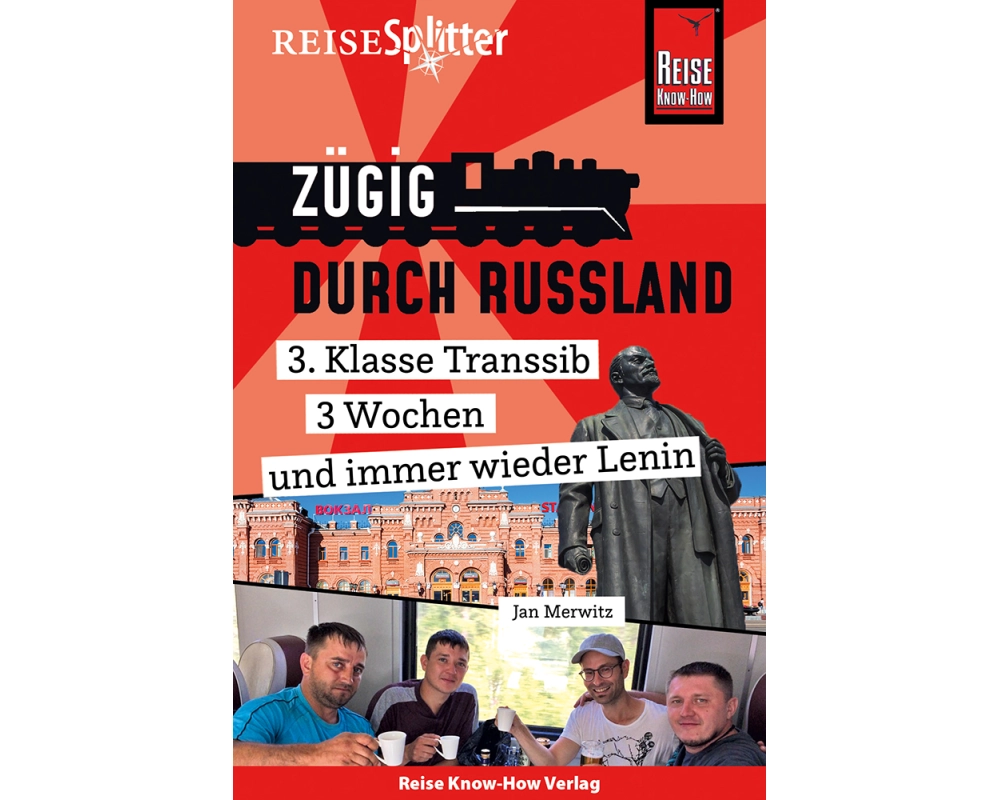 Reise Know-How ReiseSplitter: Zügig durch Russland – 3. Klasse Transsib, 3 Wochen und immer wieder Lenin