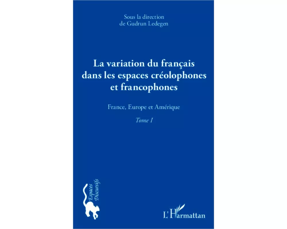 La variation du français dans les espaces créolophones et francophones (Tome 1)